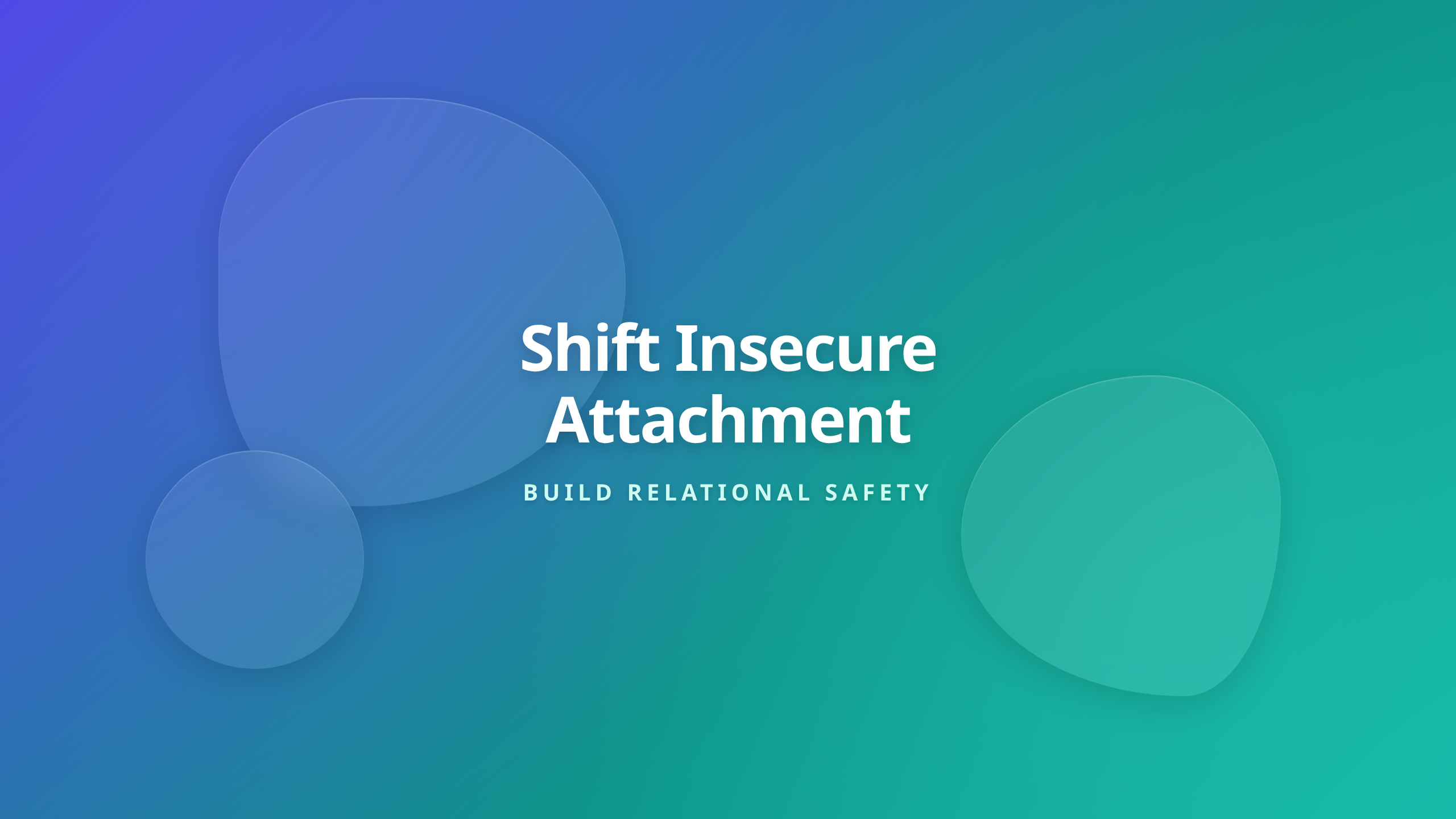 Insecure Attachment Strategies - Shift Toward Relational Safety