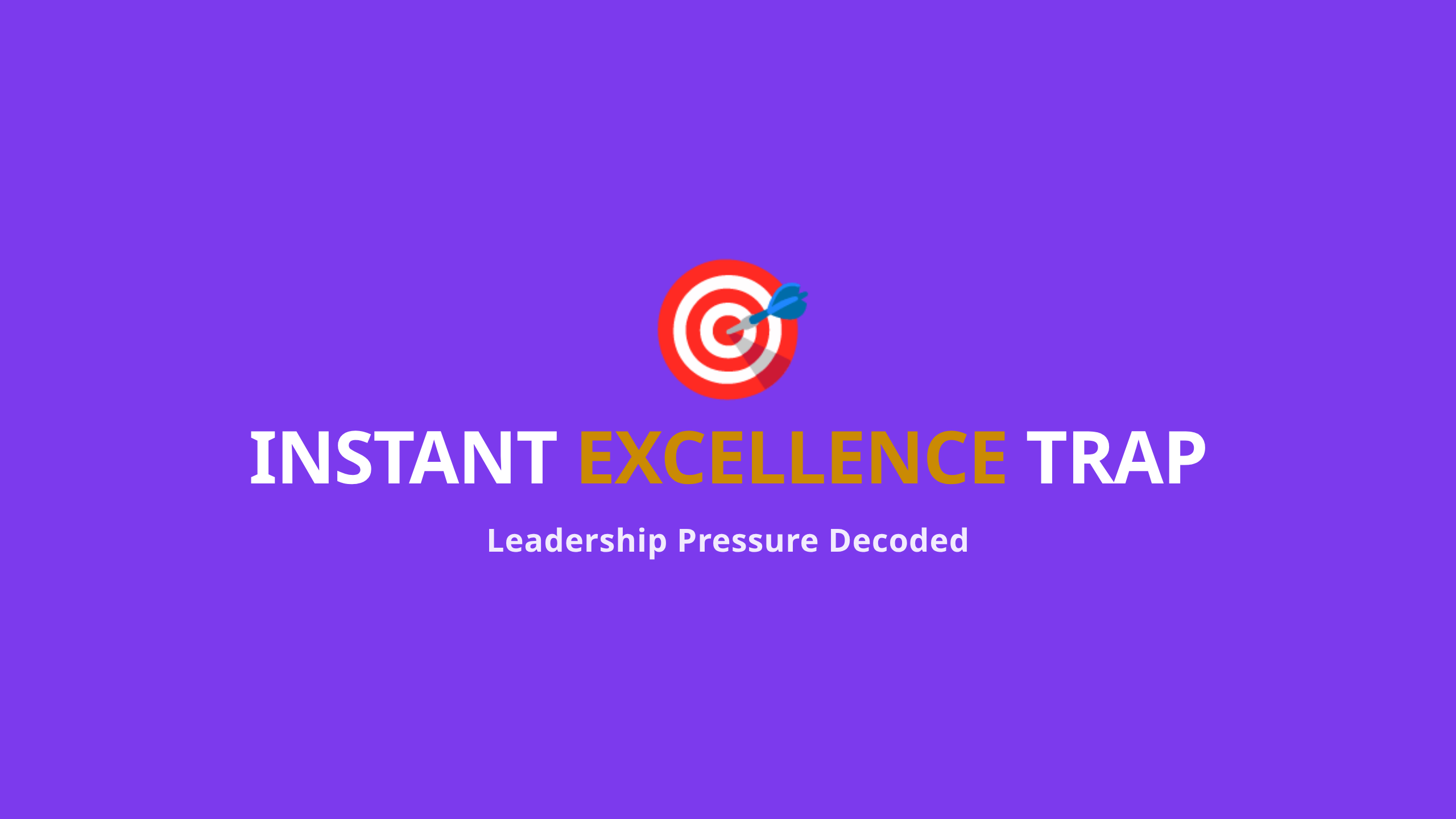 Leadership Perfection Pressure - Instant Excellence Trap