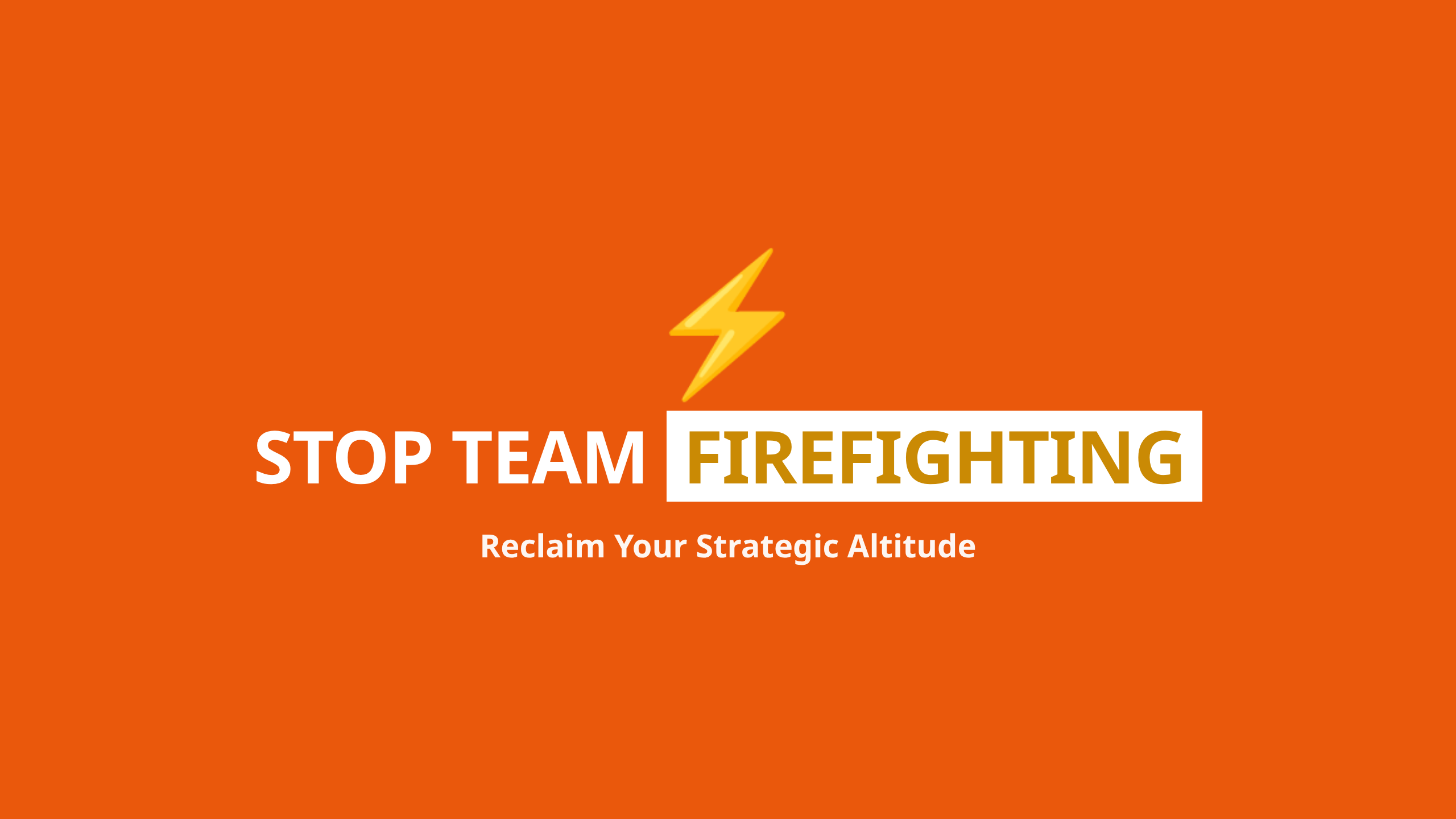 Team Firefighting - Escape the Operational Trap